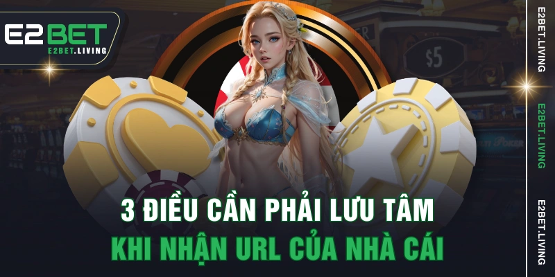 3 điều cần phải lưu tâm khi nhận URL của nhà cái